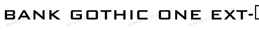 Bank Gothic One Ext字体转换 Bank Gothic One Ext字体转换